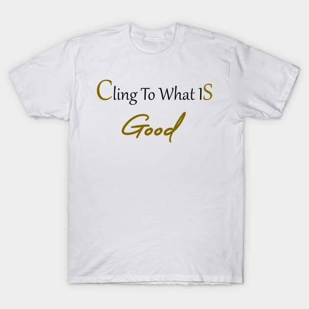 Cling to what is good Bible verse. T-Shirt by Sunmoony